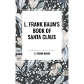 L. Frank Baum's Book of Santa Claus - Hardcover