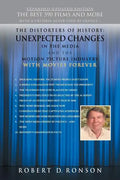 The Distorters of History: Unexpected Changes in the Media and the Motion Picture Industry with Movies Forever Expanded-Updated Edition - Paperback