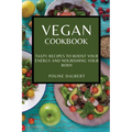 Vegan Cookbook: Tasty Recipes to Boost Your Energy and Nourishing Your Body - Paperback