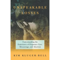Unspeakable Losses: Understanding the Experience of Pregnancy Loss, Miscarriage - Paperback