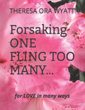 Forsaking ONE FLING TOO MANY...: FOR LOVE In MANY WAYS - Paperback