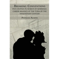 Breaking Conventions: Five Couples in Search of Marriage-Career Balance at the Turn of the 19th Century - Paperback
