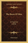 The Races Of Men: A Fragment (1850) - Paperback