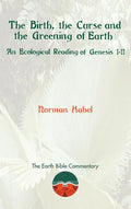 The Birth, the Curse and the Greening of Earth: An Ecological Reading of Genesis 1-11 - Hardcover