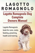 Lagotto Romagnolo . Lagotto Romagnolo Dog Complete Owners Manual. Lagotto Romagnolo book for care, costs, feeding, grooming, health and training. - Paperback