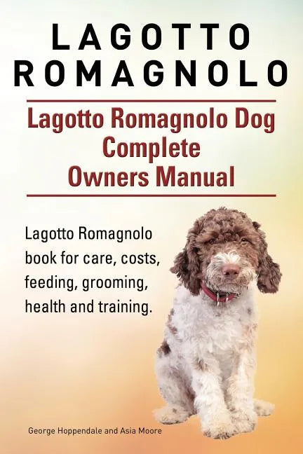 Lagotto Romagnolo . Lagotto Romagnolo Dog Complete Owners Manual. Lagotto Romagnolo book for care, costs, feeding, grooming, health and training. - Paperback