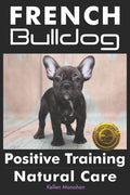 French Bulldogs Positive Training: Natural Care - Paperback