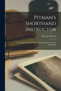 Pitman's Shorthand Instructor: a Complete Exposition of Sir Isaac Pitman's System of Shorthand - Paperback