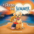 A Friend for Summer: A Children's Picture Book about Friendship and Pets - Paperback