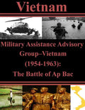 Military Assistance Advisory Group-Vietnam (1954-1963): The Battle of Ap Bac - Paperback