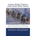 Long Hard Trails and Sled Dog Tales: My adventures in tracking dogteams across Alaska, and what I learned along the way - Paperback