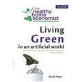 Living Green In An Artificial World: How To Live Naturally When So Much Around You Seems Synthetic - Paperback
