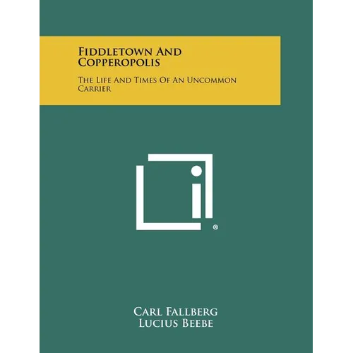 Fiddletown And Copperopolis: The Life And Times Of An Uncommon Carrier - Paperback