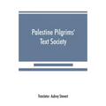 Palestine Pilgrims' Text Society: Itinerary from Bordeaux to Jerusalem, The Bordeaux Pilgrim (333 A.D.) - Paperback