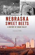 Nebraska Sweet Beets: A History of Sugar Valley - Hardcover