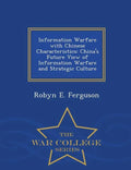 Information Warfare with Chinese Characteristics: China's Future View of Information Warfare and Strategic Culture - War College Series - Paperback