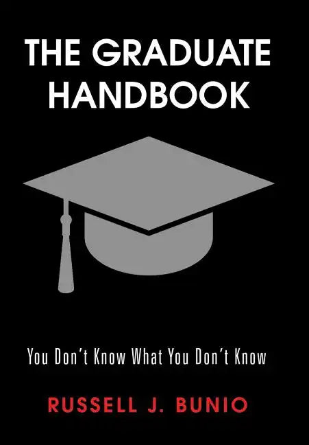 The Graduate Handbook: You Don't Know What You Don't Know - Hardcover