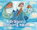 A Dragon's Growing Pains - Hardcover