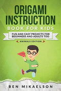 Origami Instruction Book for Kids: Fun and Easy Projects for Beginners and Adults Too - Paperback