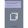 A Dictionary of the Circassian Language, in Two Parts: English-Circassian-Turkish and Circassian-English-Turkish (1854) - Paperback
