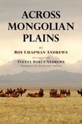 Across Mongolian Plains: A Naturalist's Account of China's 'Great Northwest' - Paperback