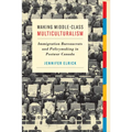 Making Middle-Class Multiculturalism: Immigration Bureaucrats and Policymaking in Postwar Canada - Paperback