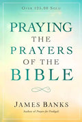 Praying the Prayers of the Bible: (A Topical Collection of Biblical Prayers to Prompt Daily Worship) - Paperback