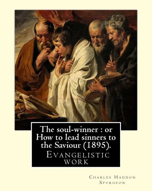 The soul-winner: or How to lead sinners to the Saviour (1895). By: C. H. Spurgeon: Charles Haddon Spurgeon (19 June 1834 - 31 January 1 - Paperback