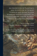 An Exhibition of Paintings and Sculpture by Robert Vonnoh and Bessie Potter Vonnoh and of Paintings by Ernest Lawson and W. Murray Smith of London, En - Paperback