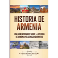 Historia de Armenia: Una Guía Fascinante sobre la Historia de Armenia y el Genocidio Armenio - Paperback