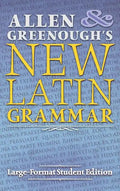 Allen and Greenough's New Latin Grammar: Large-Format Student Edition - Hardcover