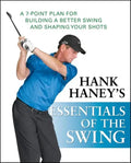 Hank Haney's Essentials of the Swing: A 7-Point Plan for Building a Better Swing and Shaping Your Shots - Paperback
