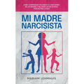 Mi madre narcisista: Cómo comprender fácilmente el narcisismo en las madres y mejorar las relaciones tóxicas paso a paso - Paperback