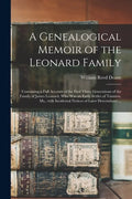 A Genealogical Memoir of the Leonard Family: Containing a Full Account of the First Three Generations of the Family of James Leonard, Who Was an Early - Paperback