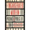 The Incarcerated Modern: Prisons and Public Life in Iran - Paperback
