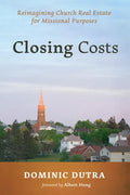 Closing Costs: Reimagining Church Real Estate for Missional Purposes - Paperback