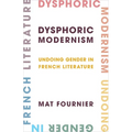 Dysphoric Modernism: Undoing Gender in French Literature - Paperback