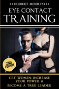 Eye Contact Training: Learn How To Attract Women + Improve Your Self Confidence, Charisma, & Leadership - Paperback
