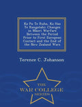 Ka Pu Te Ruha, Ka Hao Te Rangatahi: Changes in Maori Warfare Between the Period Prior to First European Contact and the End of the New Zealand Wars - - Paperback