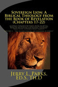 Sovereign Lion: A Biblical Theology from the Book of Revelation (Chapters 17-22): A Christ-Centered Resource Book of Notes, Outlines, - Paperback