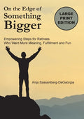 On the Edge of Something Bigger: Empowering Steps for Retirees Who Want More Meaning, Fulfillment & Fun - Paperback