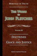 The Doctrines of Grace and Justice: The Works of John Fletcher - Paperback