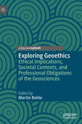 Exploring Geoethics: Ethical Implications, Societal Contexts, and Professional Obligations of the Geosciences - Hardcover