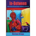 In-Between: Latina Feminist Phenomenology, Multiplicity, and the Self - Paperback