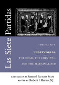 Las Siete Partidas, Volume 5: Underworlds: The Dead, the Criminal, and the Marginalized (Partidas VI and VII) - Paperback
