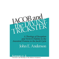 Jacob and the Divine Trickster: A Theology of Deception and YHWH's Fidelity to the Ancestral Promise in the Jacob Cycle - Hardcover