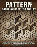 Pattern Coloring Book for Adults: Relax with this Calming, Stress Managment, Adult Coloring Book of Hand Drawn and Geometric Patterns - Paperback