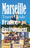 Marseille Travel Guide, France Environment: European Tourist City - Paperback