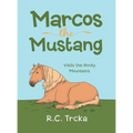 Marcos the Mustang: Marcos goes to find new Friends - Hardcover
