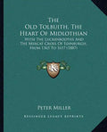 The Old Tolbuith, The Heart Of Midlothian: With The Luckenbooths And The Mercat Cross Of Edinburgh, From 1365 To 1617 (1887) - Paperback